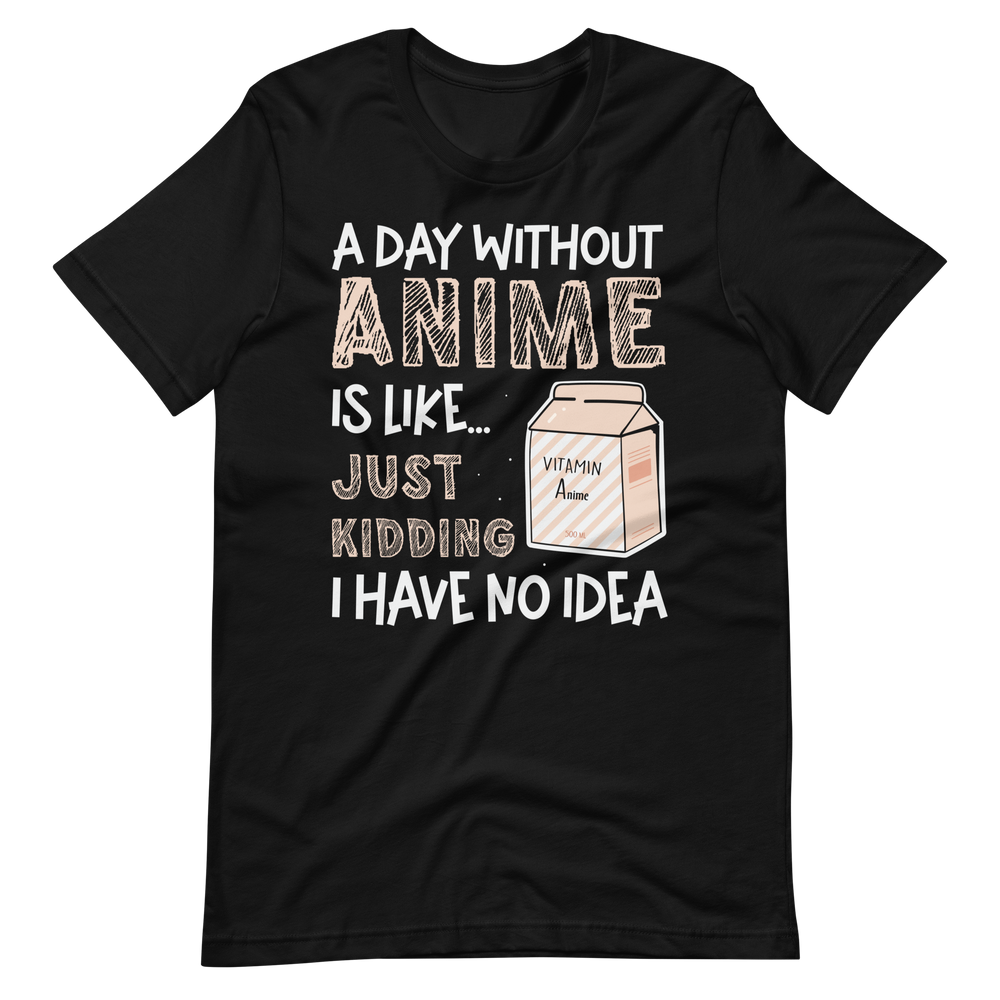 A Day without Anime, Good Joke! T-Shirt für Anime-Liebhaber