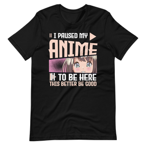 I paused my Anime, to be here! T-Shirt für Anime-Liebhaber