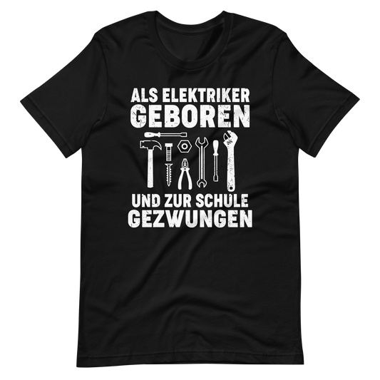 Als Elektriker geboren, zur Schule gezwungen - Lustiges T-Shirt