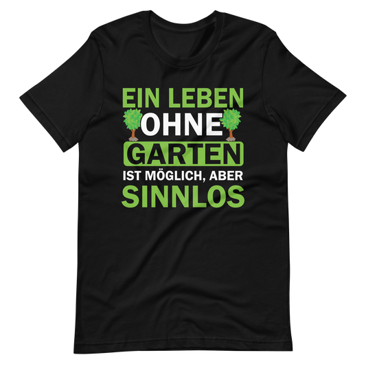 Ein Leben ohne Garten ist sinnlos! Lustiges T-Shirt