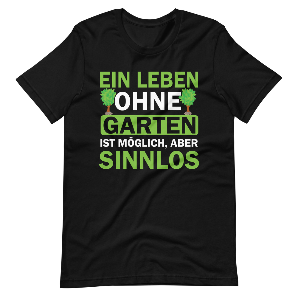 Ein Leben ohne Garten ist sinnlos! Lustiges T-Shirt