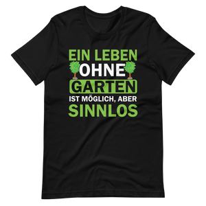 Ein Leben ohne Garten ist sinnlos! Lustiges T-Shirt