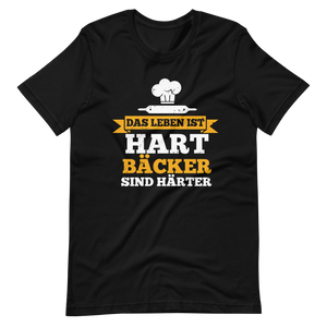 Das Leben ist hart, Bäcker sind härter! T-Shirt