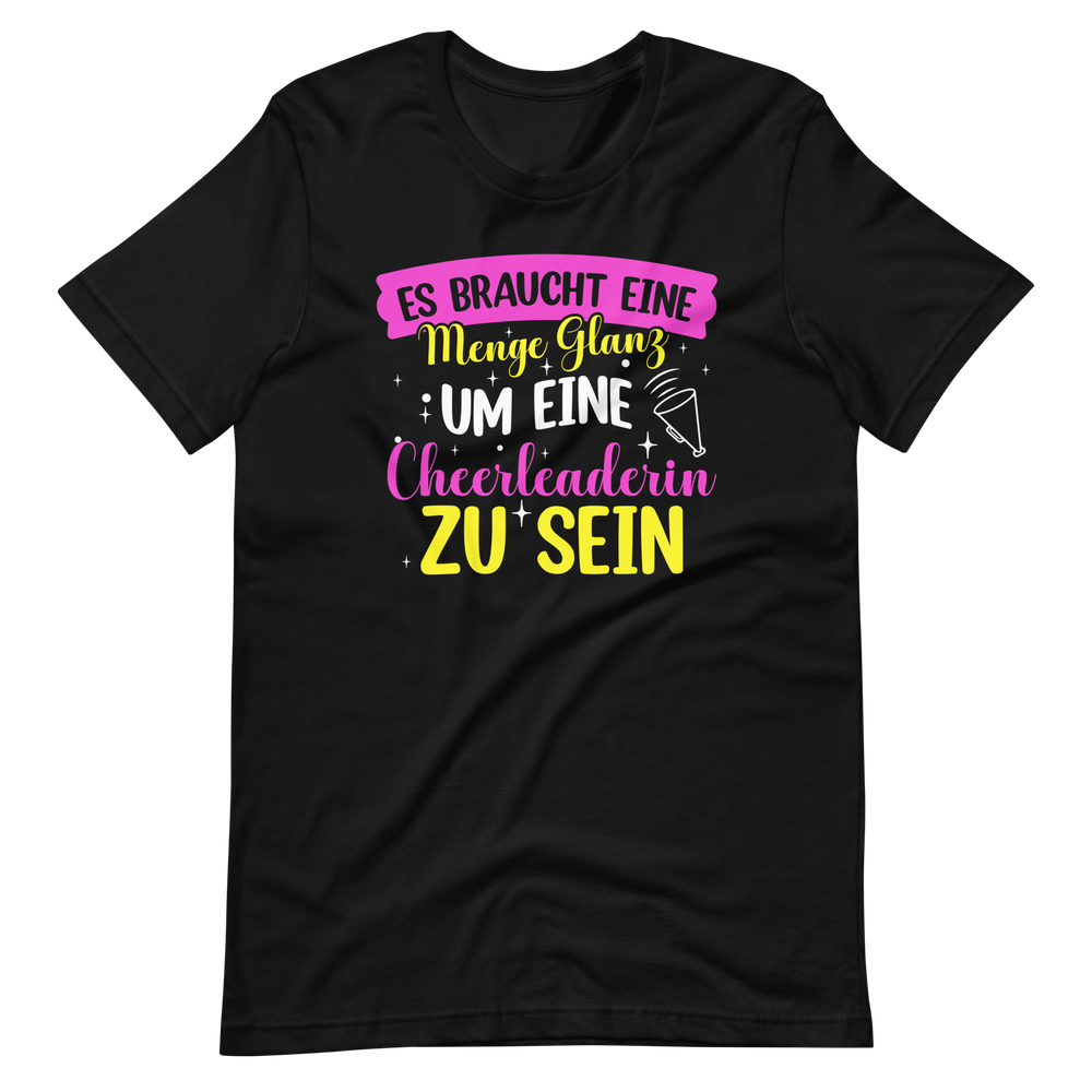 Es braucht eine Menge Glanz, um eine Cheerleaderin zu sein T-Shirt für Mädchen und Frauen