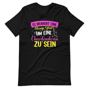 Es braucht eine Menge Glanz, um eine Cheerleaderin zu sein T-Shirt für Mädchen und Frauen