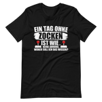 Ein Tag ohne zocken ist wie, KEINE AHNUNG! Gamer T-Shirt