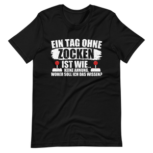 Ein Tag ohne zocken ist wie, KEINE AHNUNG! Gamer T-Shirt