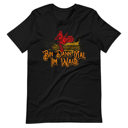 Bin dann mal im Wald. Motocross T-Shirt