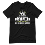 Lustiges T-Shirt für Fußballfans - "Es gibt Fussballer und welche die es gern wären!"