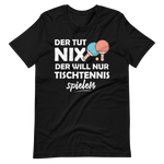 Der tut nix! Nur Tischtennis spielen T-Shirt - Lustiger Spruch für Tischtennis-Fans