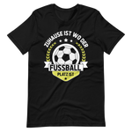 Zuhause beim Fussball - T-Shirt für echte Fans