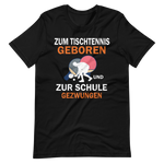 Zum Tischtennis geboren, zur Schule gezwungen! T-Shirt