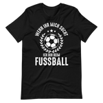 Fussball T-Shirt - Wenn Ihr mich sucht, bin ich beim Fussball