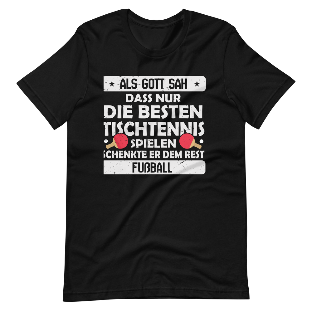 Nur die besten spielen Tischtennis, der Rest Fußball! T-Shirt