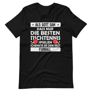 Nur die besten spielen Tischtennis, der Rest Fußball! T-Shirt