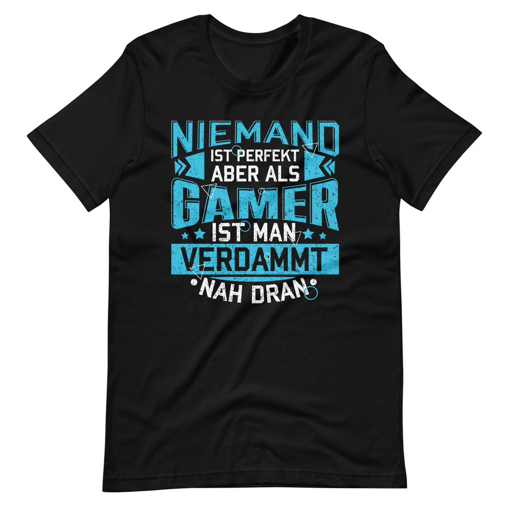 Perfekt als Gamer - Niemand ist perfekt, aber wir sind nah dran! T-Shirt