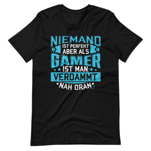 Perfekt als Gamer - Niemand ist perfekt, aber wir sind nah dran! T-Shirt