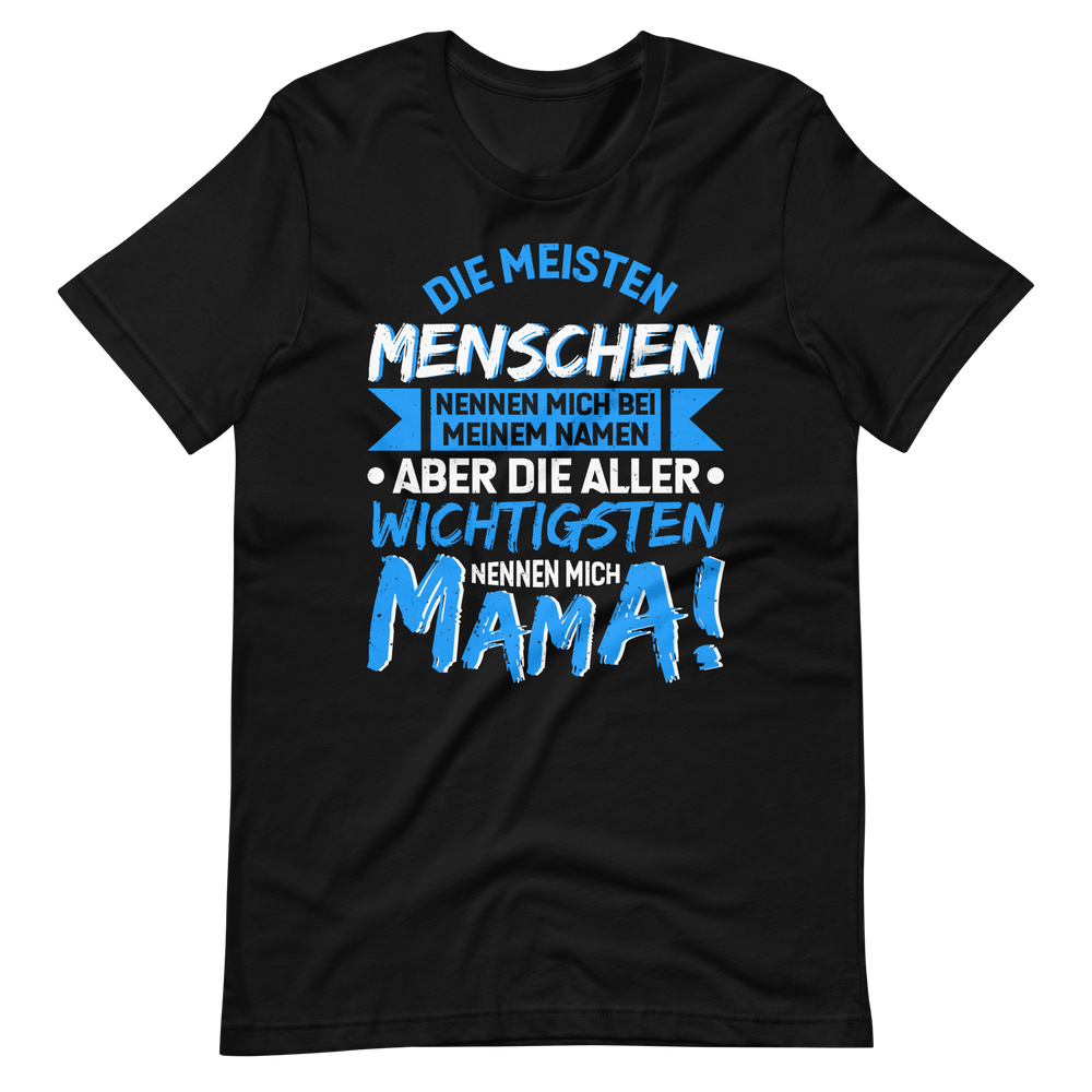 Die wichtigsten Menschen nennen mich MAMA T-Shirt - Perfekt für stolze Mütter!