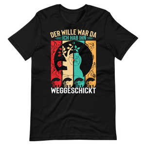 Der Wille war da T-Shirt - Lustiger Spruch für jeden Anlass!