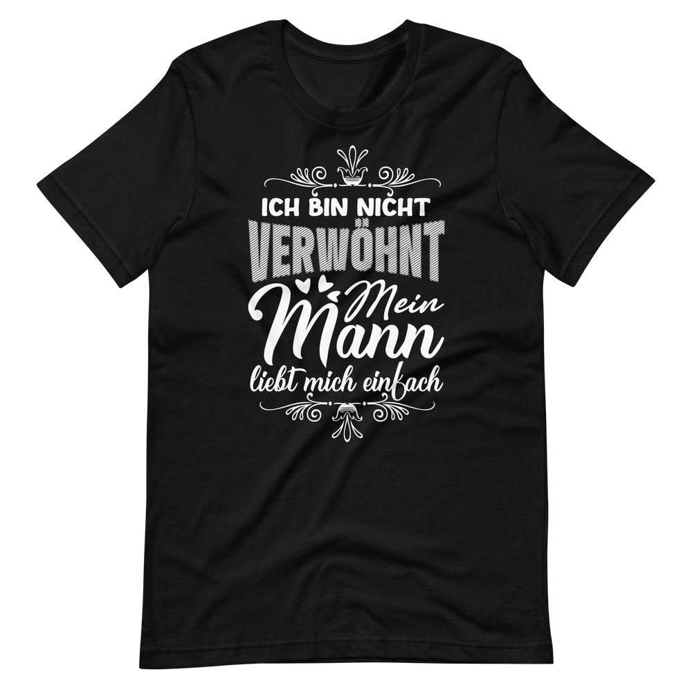 Witziges T-Shirt "Ich bin nicht verwöhnt, mein Mann liebt mich einfach"