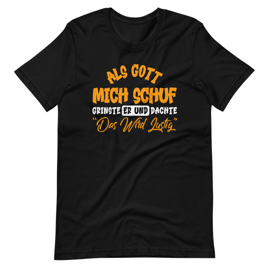 Lustiges T-Shirt mit Spruch "Als Gott mich schuf grinste er. Das wird lustig