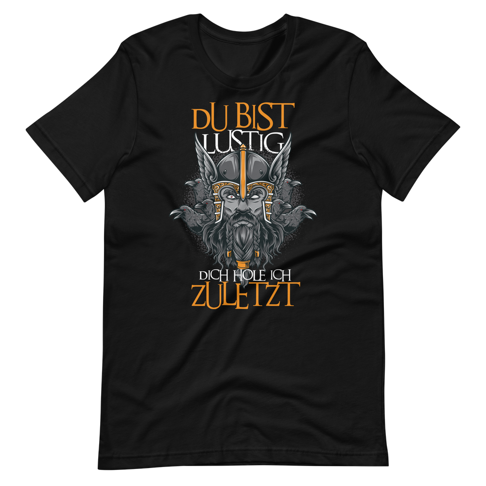 Lustiges T-Shirt "Du bist lustig! Dich hole ich zuletzt!" | Viking Style