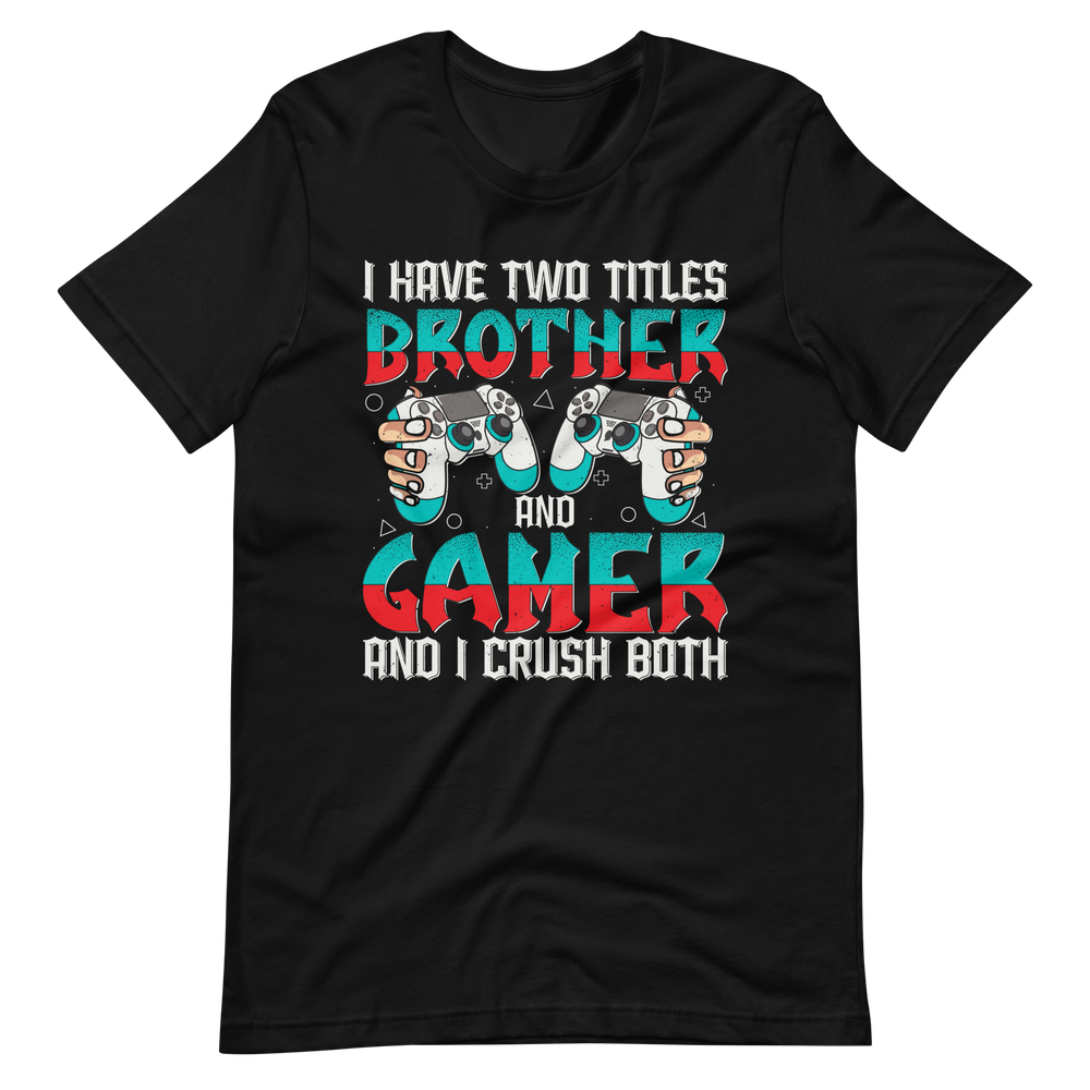 Lustiges Gamer Shirt "I Have Two Titles Brother and Gamer and I Crush Both"