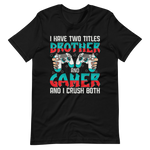 Lustiges Gamer Shirt "I Have Two Titles Brother and Gamer and I Crush Both"