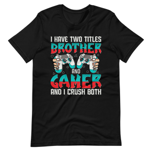 Lustiges Gamer Shirt "I Have Two Titles Brother and Gamer and I Crush Both"