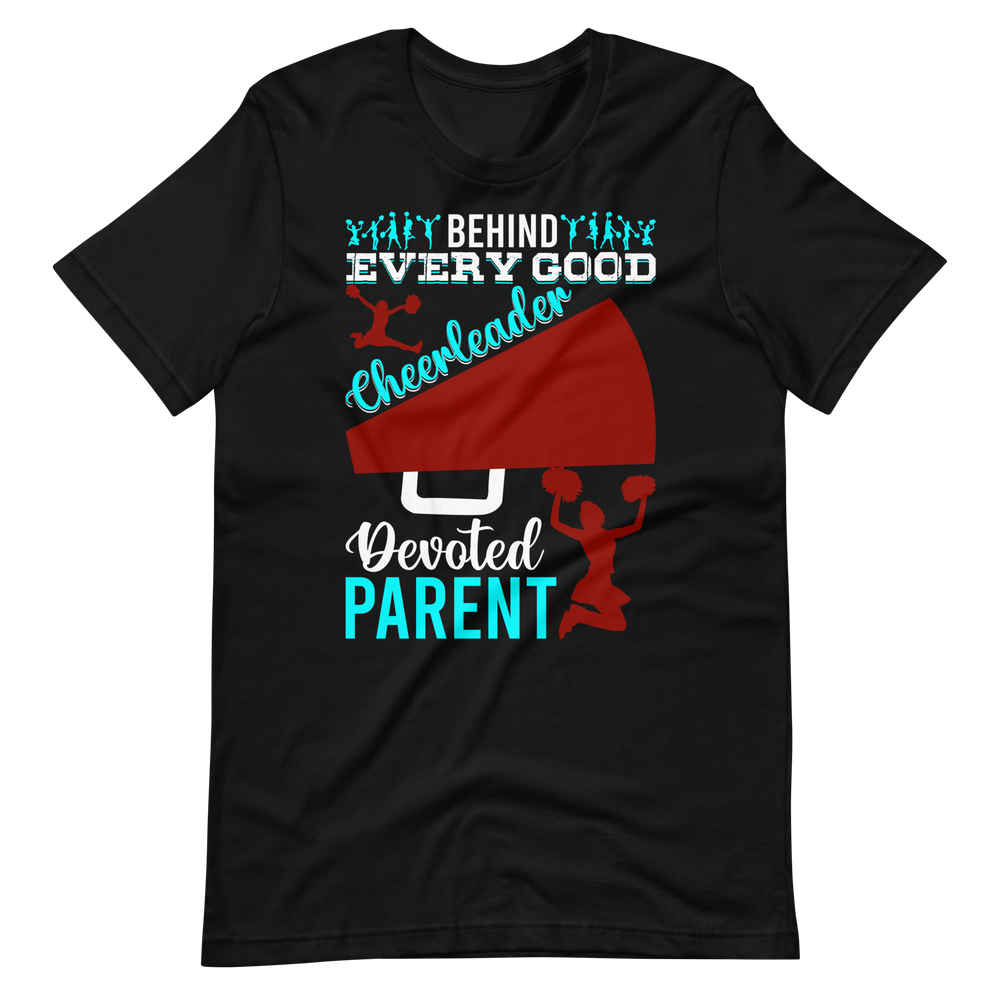 Behind Every Good Cheerleader There’s A Devoted Parent – Cheerleader Shirt