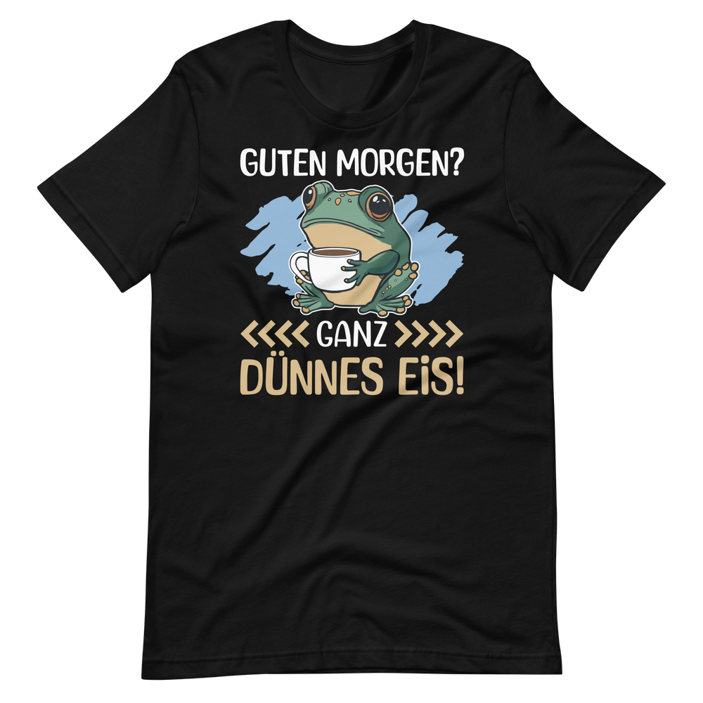 Lustiges T-Shirt "Guten Morgen, GANZ DÜNNES EIS!" | Witziger Spruch