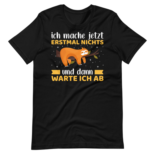 Lustiges T-Shirt "Jetzt erstmal NICHTS machen und abwarten" | Witziger Spruch
