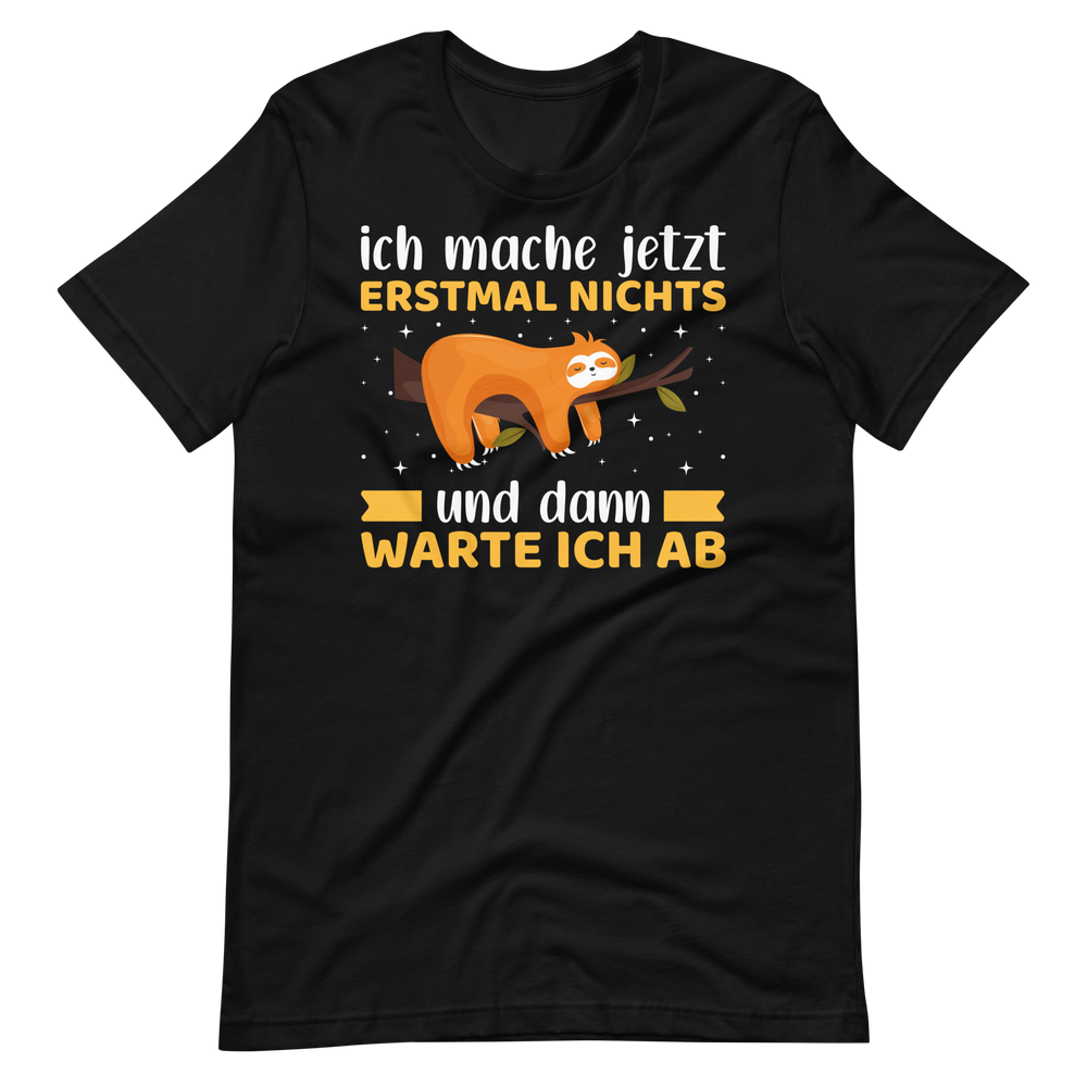 Lustiges T-Shirt "Jetzt erstmal NICHTS machen und abwarten" | Witziger Spruch