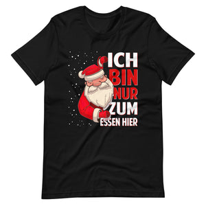 Ich bin nur zum Essen hier! Spaß an Weihnachten T-Shirt