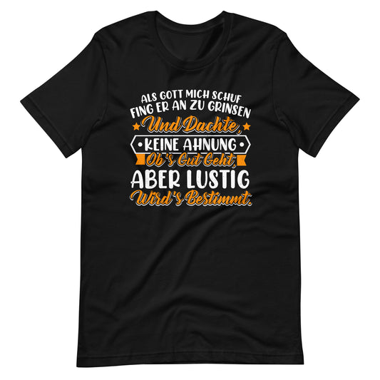 Einzigartiges T-Shirt: Als Gott mich schuf, fing er an zu grinsen! Lustiger Spruch, originelles Design