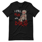 Halloween T-Shirt: I still play with DOLLS! Schockierendes Statement