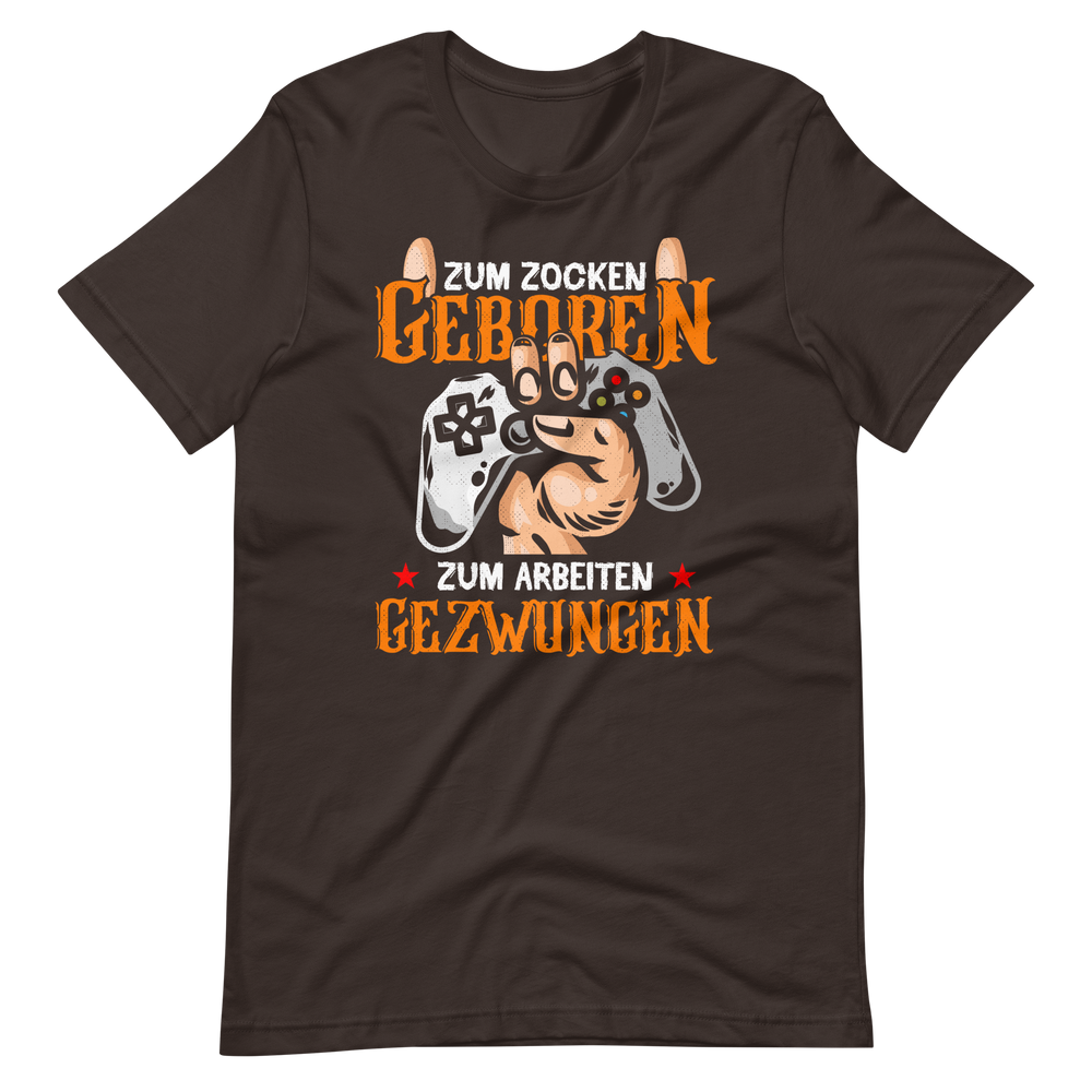 Zum ZOCKEN geboren, zum ARBEITEN gezwungen! | Gaming T-Shirt