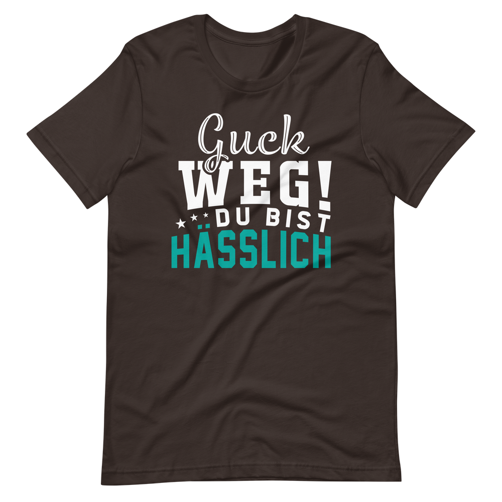 Guck weg! Du bist hässlich! T-Shirt | Lustiger Spruch | Geschenkidee