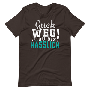 Guck weg! Du bist hässlich! T-Shirt | Lustiger Spruch | Geschenkidee