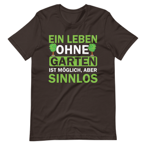 Ein Leben ohne Garten ist sinnlos! Lustiges T-Shirt