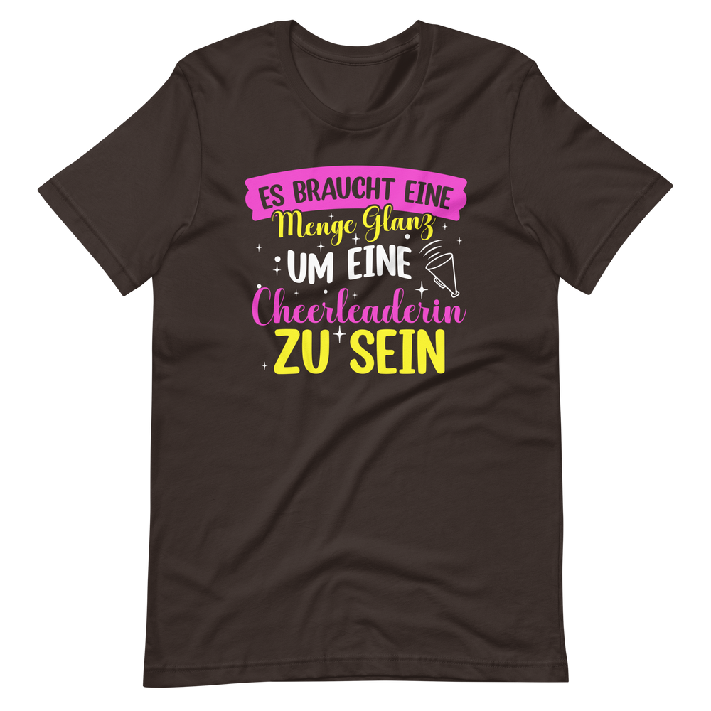 Es braucht eine Menge Glanz, um eine Cheerleaderin zu sein T-Shirt für Mädchen und Frauen