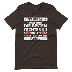 Nur die besten spielen Tischtennis, der Rest Fußball! T-Shirt