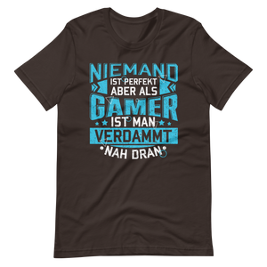 Perfekt als Gamer - Niemand ist perfekt, aber wir sind nah dran! T-Shirt