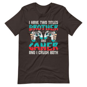 Lustiges Gamer Shirt "I Have Two Titles Brother and Gamer and I Crush Both"