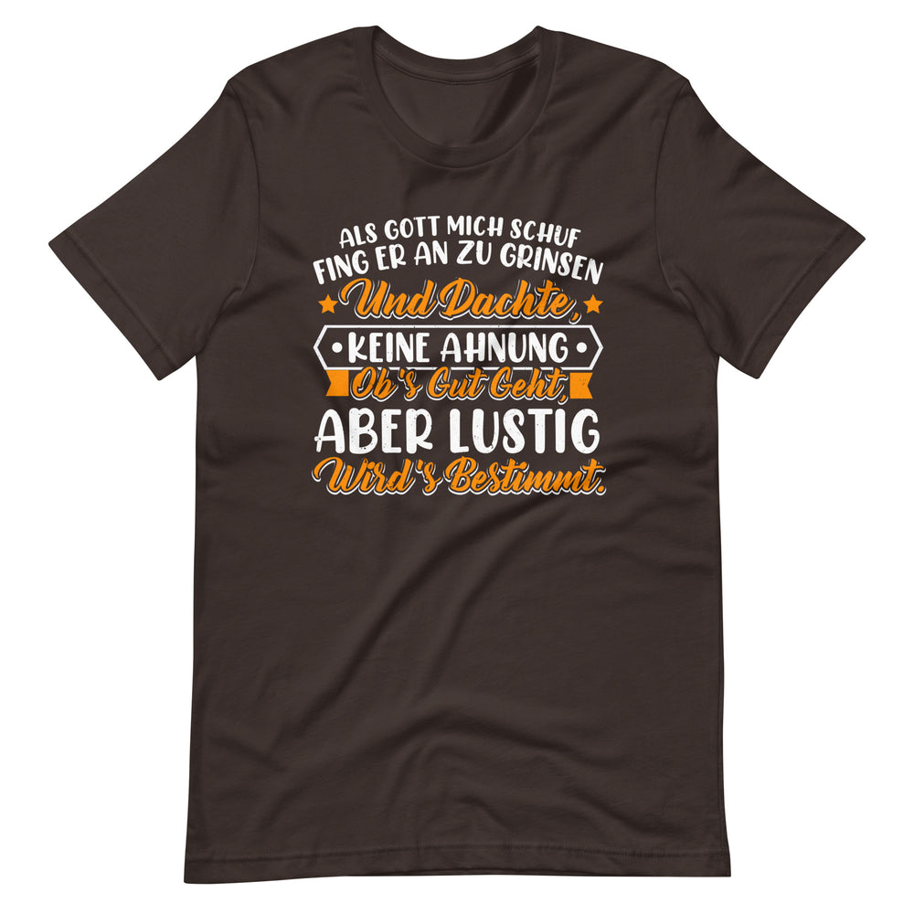 Einzigartiges T-Shirt: Als Gott mich schuf, fing er an zu grinsen! Lustiger Spruch, originelles Design