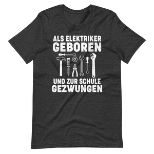 Als Elektriker geboren, zur Schule gezwungen - Lustiges T-Shirt