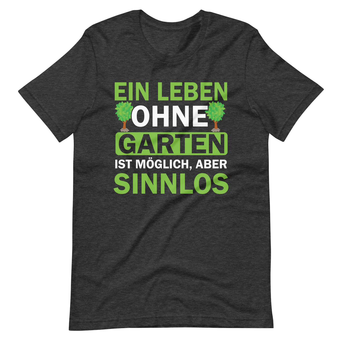 Ein Leben ohne Garten ist sinnlos! Lustiges T-Shirt