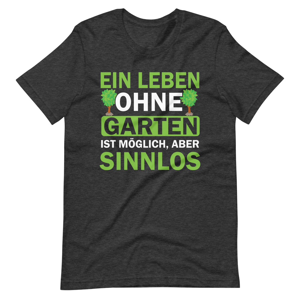 Ein Leben ohne Garten ist sinnlos! Lustiges T-Shirt