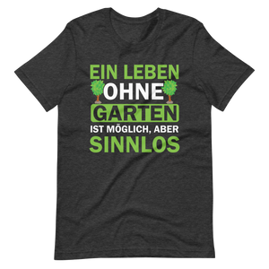 Ein Leben ohne Garten ist sinnlos! Lustiges T-Shirt