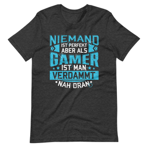 Perfekt als Gamer - Niemand ist perfekt, aber wir sind nah dran! T-Shirt